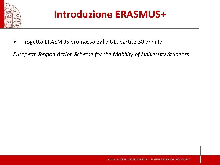 Introduzione ERASMUS+ • Progetto ERASMUS promosso dalla UE, partito 30 anni fa. European Region Introduzione ERASMUS+ • Progetto ERASMUS promosso dalla UE, partito 30 anni fa. European Region