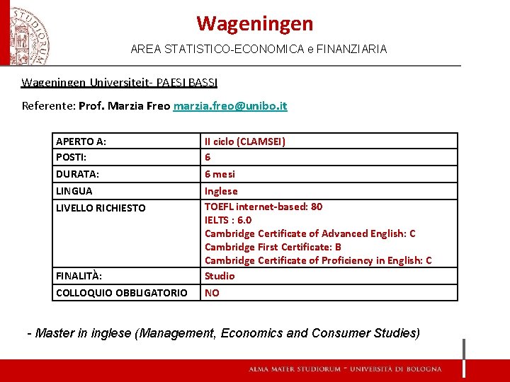 Wageningen AREA STATISTICO-ECONOMICA e FINANZIARIA Wageningen Universiteit- PAESI BASSI Referente: Prof. Marzia Freo marzia.