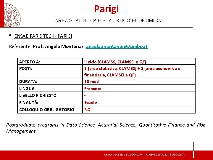 Parigi AREA STATISTICA E STATISTICO-ECONOMICA • ENSAE PARIS TECH- PARIGI Referente: Prof. Angela Montanari Parigi AREA STATISTICA E STATISTICO-ECONOMICA • ENSAE PARIS TECH- PARIGI Referente: Prof. Angela Montanari