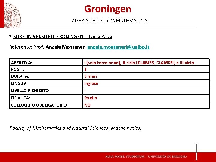 Groningen AREA STATISTICO-MATEMATICA • RIJKSUNIVERSITEIT GRONINGEN – Paesi Bassi Referente: Prof. Angela Montanari angela.