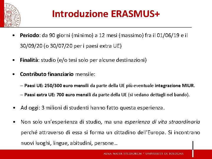 Introduzione ERASMUS+ • Periodo: da 90 giorni (minimo) a 12 mesi (massimo) fra il