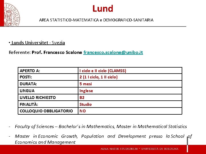 Lund AREA STATISTICO-MATEMATICA e DEMOGRAFICO-SANITARIA • Lunds Universitet - Svezia Referente: Prof. Francesco Scalone