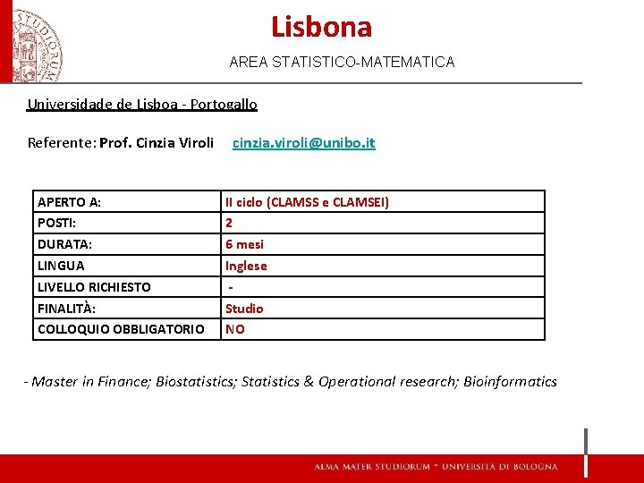 Lisbona AREA STATISTICO-MATEMATICA Universidade de Lisboa - Portogallo Referente: Prof. Cinzia Viroli cinzia. viroli@unibo.