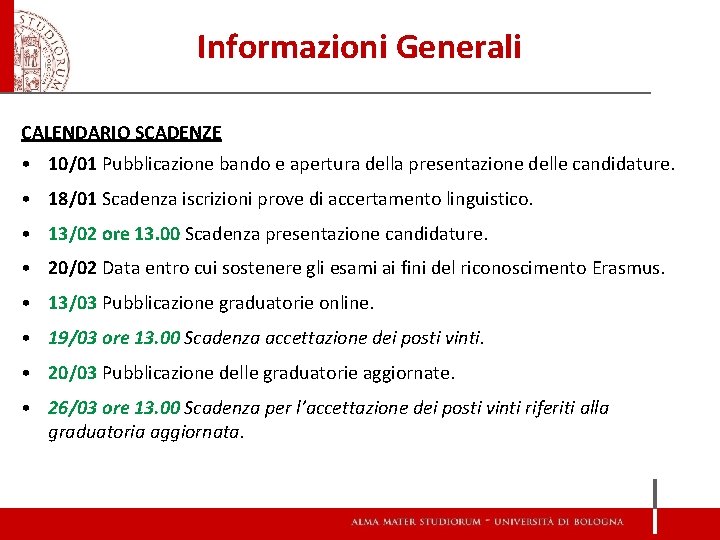 Informazioni Generali CALENDARIO SCADENZE • 10/01 Pubblicazione bando e apertura della presentazione delle candidature.