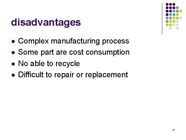 disadvantages l l Complex manufacturing process Some part are cost consumption No able to