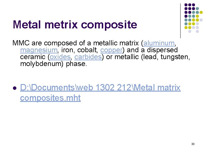 Metal metrix composite MMC are composed of a metallic matrix (aluminum, magnesium, iron, cobalt,