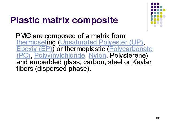 Plastic matrix composite PMC are composed of a matrix from thermoseting (Unsaturated Polyester (UP),