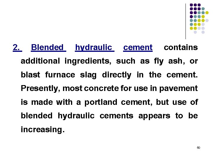 2. Blended hydraulic cement contains additional ingredients, such as fly ash, or blast furnace