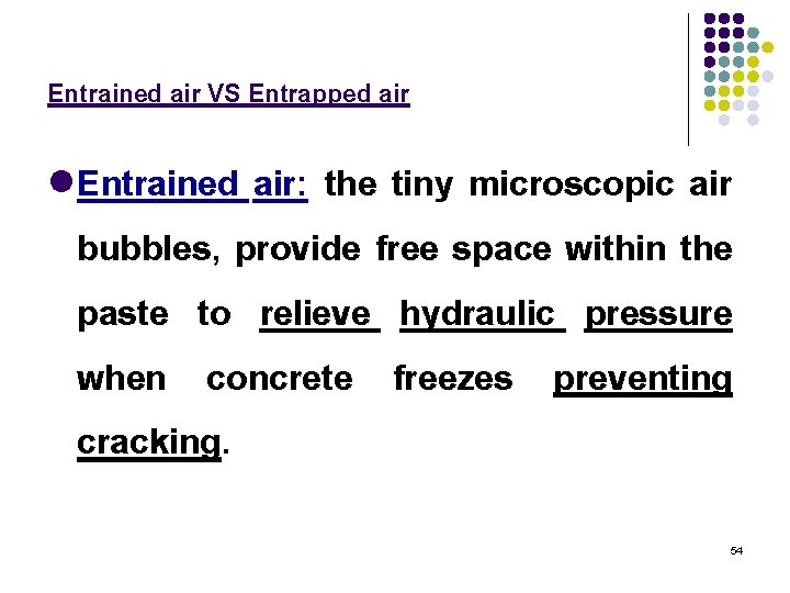 Entrained air VS Entrapped air l. Entrained air: the tiny microscopic air bubbles, provide