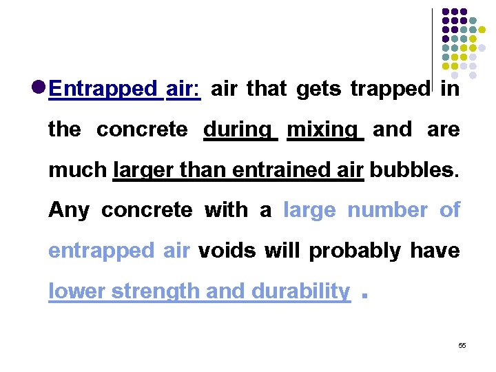 l. Entrapped air: air that gets trapped in the concrete during mixing and are