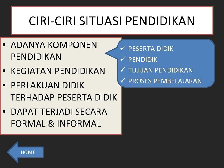 CIRI-CIRI SITUASI PENDIDIKAN • ADANYA KOMPONEN ü PESERTA DIDIK PENDIDIKAN ü PENDIDIK • KEGIATAN