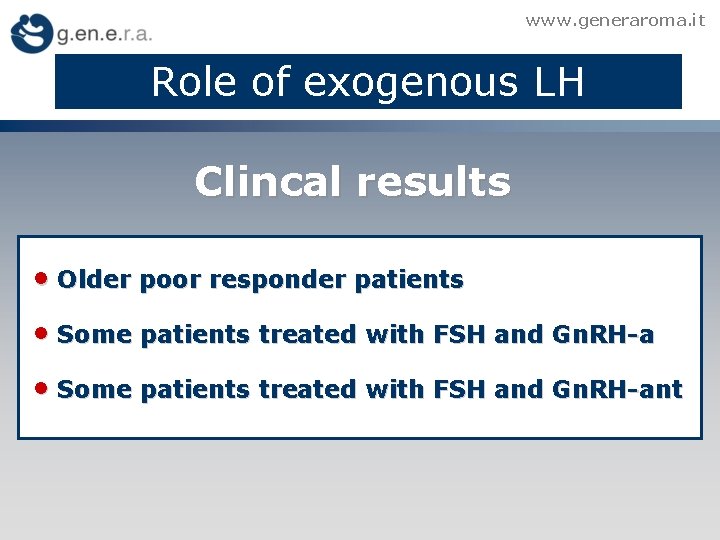 www. generaroma. it Role of exogenous LH Clincal results • Older poor responder patients