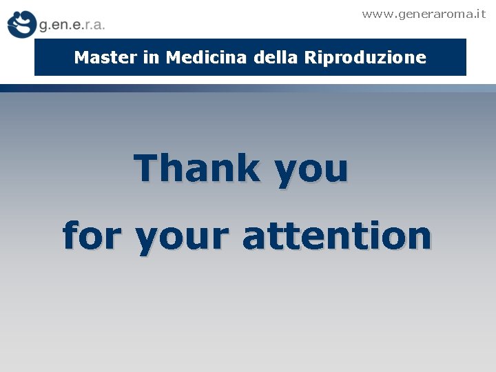 www. generaroma. it Master in Medicina della La crioconservazione nelle. Riproduzione azoospermie Thank you