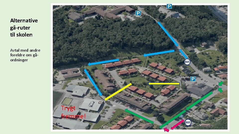 Alternative gå-ruter til skolen Avtal med andre foreldre om gåordninger Trygt fremme! 