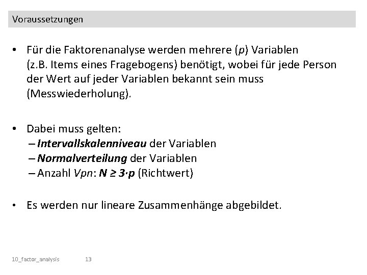 Voraussetzungen • Für die Faktorenanalyse werden mehrere (p) Variablen (z. B. Items eines Fragebogens)