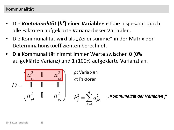 Kommunalität • Die Kommunalität (h²) einer Variablen ist die insgesamt durch alle Faktoren aufgeklärte
