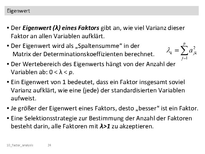 Eigenwert • Der Eigenwert (λ) eines Faktors gibt an, wie viel Varianz dieser Faktor