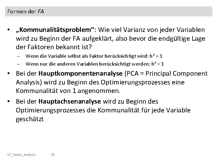 Formen der FA • „Kommunalitätsproblem“: Wie viel Varianz von jeder Variablen wird zu Beginn