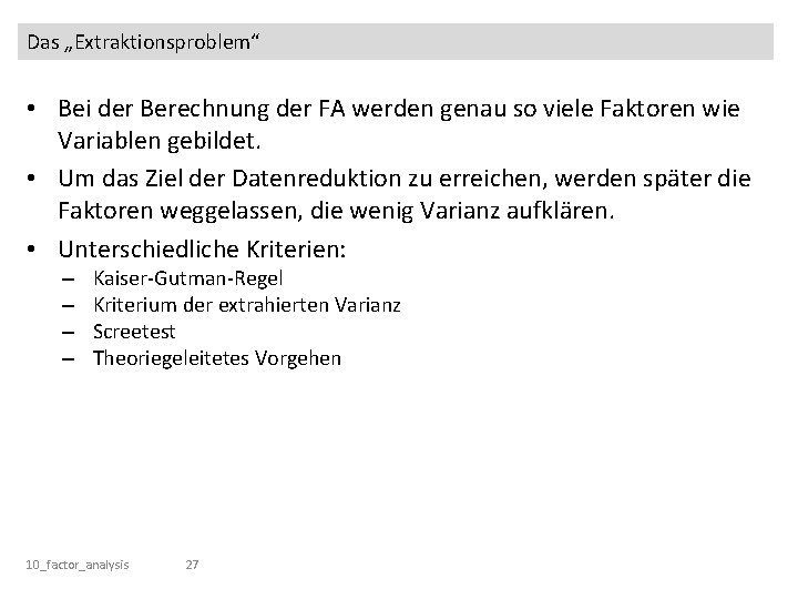 Das „Extraktionsproblem“ • Bei der Berechnung der FA werden genau so viele Faktoren wie