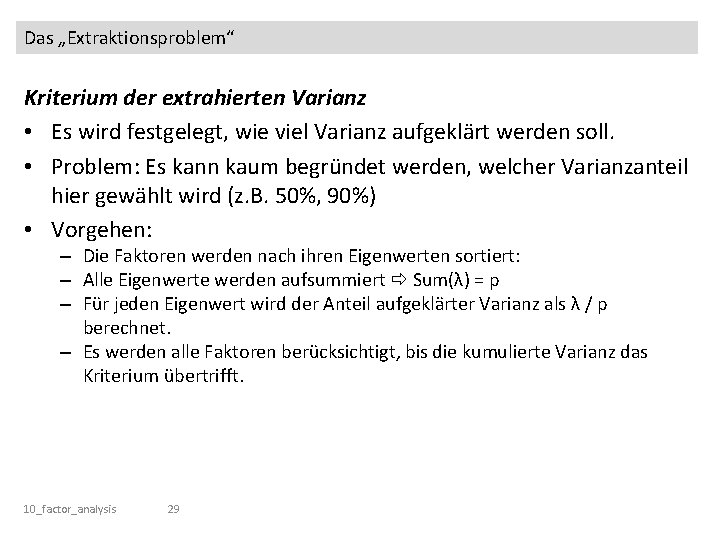 Das „Extraktionsproblem“ Kriterium der extrahierten Varianz • Es wird festgelegt, wie viel Varianz aufgeklärt