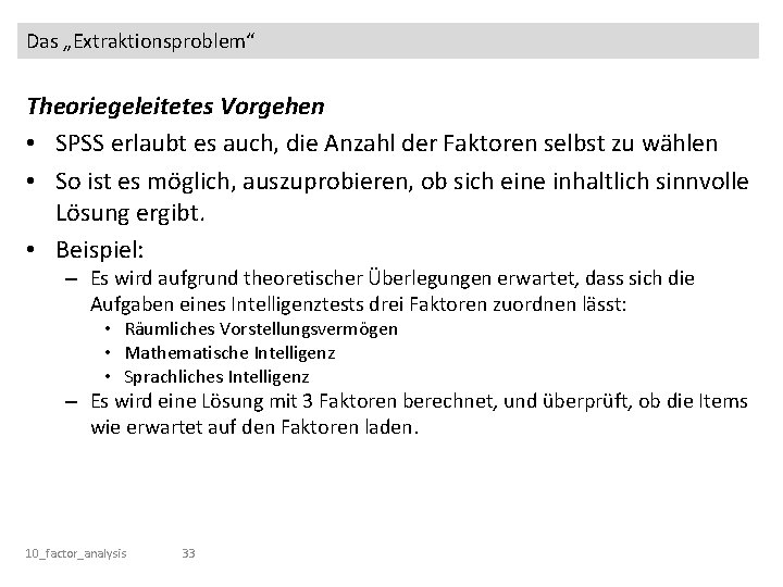 Das „Extraktionsproblem“ Theoriegeleitetes Vorgehen • SPSS erlaubt es auch, die Anzahl der Faktoren selbst