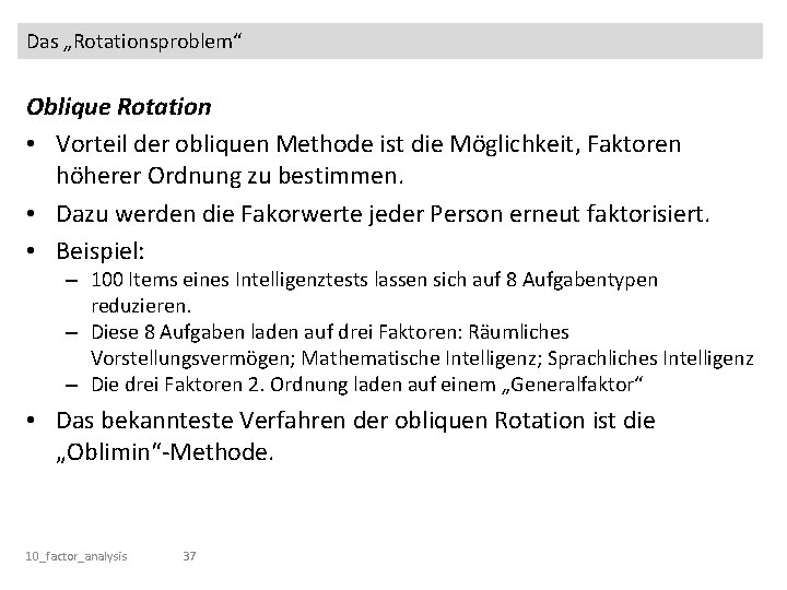 Das „Rotationsproblem“ Oblique Rotation • Vorteil der obliquen Methode ist die Möglichkeit, Faktoren höherer