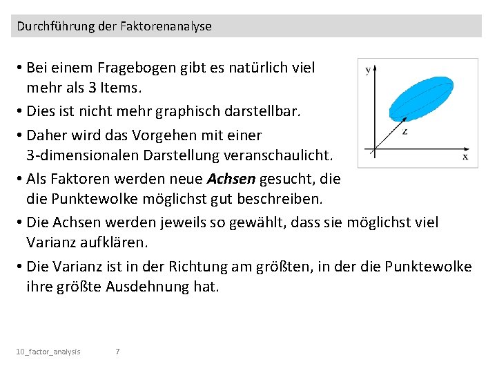 Durchführung der Faktorenanalyse • Bei einem Fragebogen gibt es natürlich viel mehr als 3