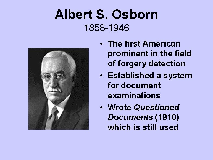 Albert S. Osborn 1858 -1946 • The first American prominent in the field of