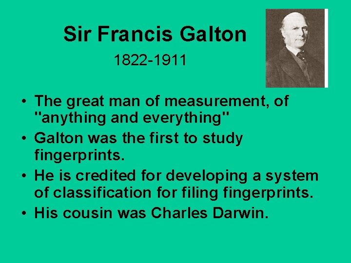 Sir Francis Galton 1822 -1911 • The great man of measurement, of "anything and