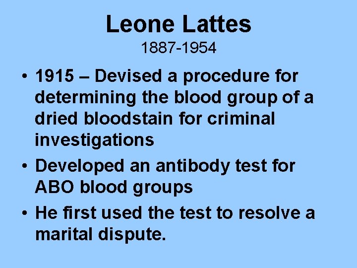 Leone Lattes 1887 -1954 • 1915 – Devised a procedure for determining the blood