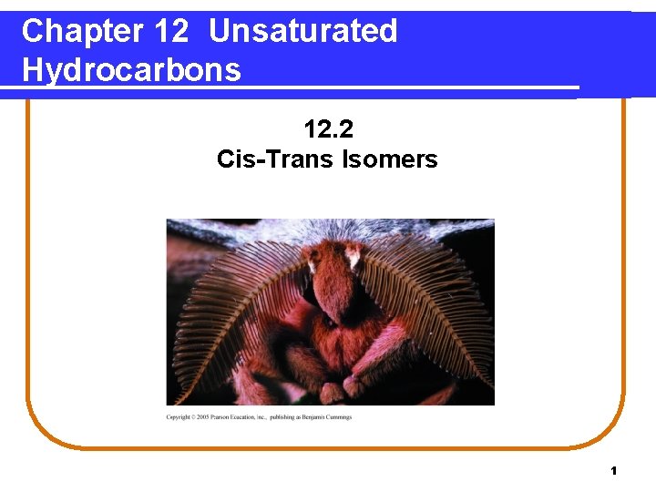 Chapter 12 Unsaturated Hydrocarbons 12. 2 Cis-Trans Isomers 1 