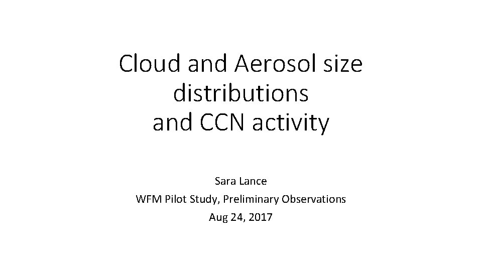 Cloud and Aerosol size distributions and CCN activity Sara Lance WFM Pilot Study, Preliminary