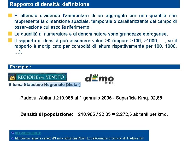 Rapporto di densità: definizione È ottenuto dividendo l’ammontare di un aggregato per una quantità