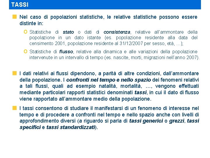 TASSI Nel caso di popolazioni statistiche, le relative statistiche possono essere distinte in: o