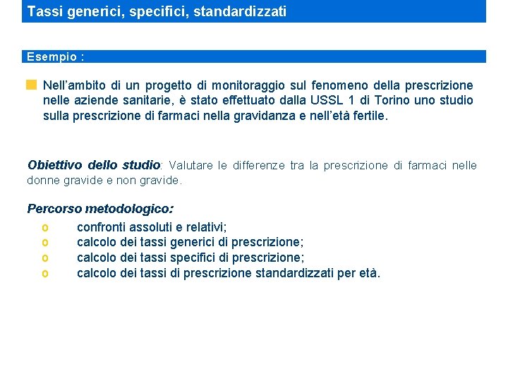 Tassi generici, specifici, standardizzati Esempio : Nell’ambito di un progetto di monitoraggio sul fenomeno