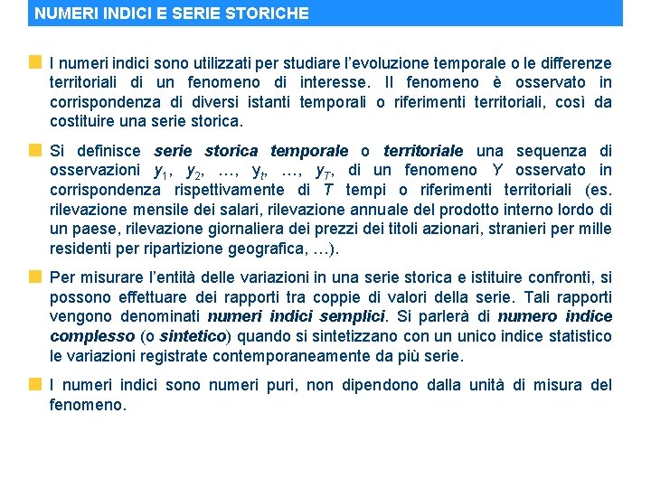 NUMERI INDICI E SERIE STORICHE I numeri indici sono utilizzati per studiare l’evoluzione temporale