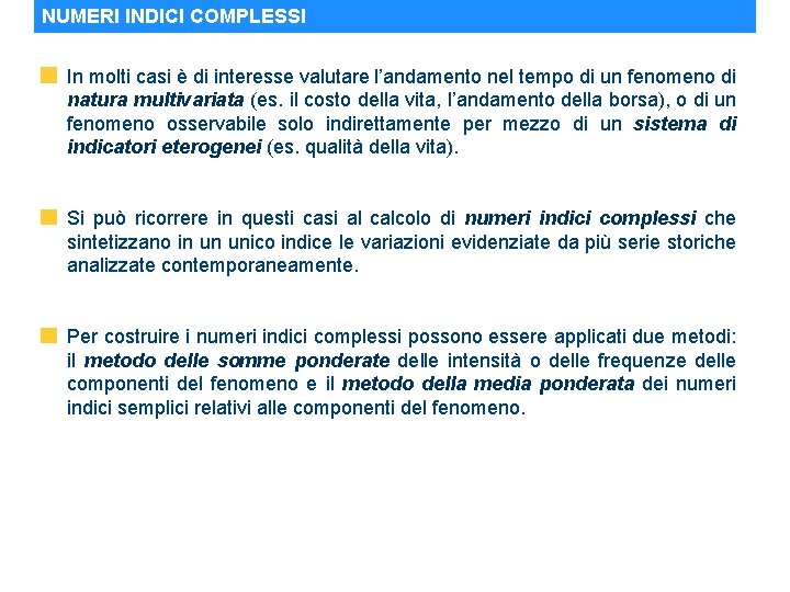 NUMERI INDICI COMPLESSI In molti casi è di interesse valutare l’andamento nel tempo di