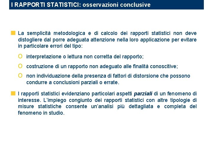 I RAPPORTI STATISTICI: osservazioni conclusive La semplicità metodologica e di calcolo dei rapporti statistici