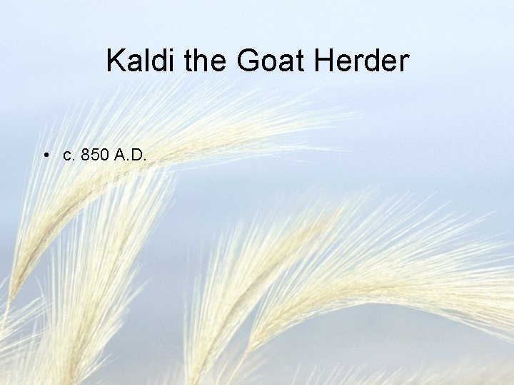 Kaldi the Goat Herder • c. 850 A. D. 