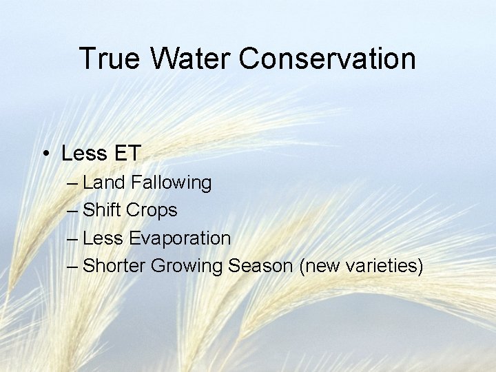 True Water Conservation • Less ET – Land Fallowing – Shift Crops – Less