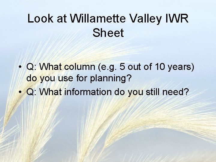 Look at Willamette Valley IWR Sheet • Q: What column (e. g. 5 out