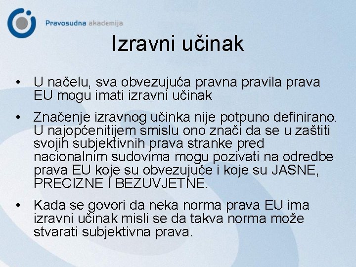 Izravni učinak • U načelu, sva obvezujuća pravna pravila prava EU mogu imati izravni