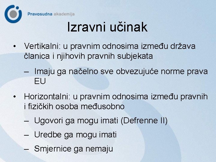 Izravni učinak • Vertikalni: u pravnim odnosima između država članica i njihovih pravnih subjekata