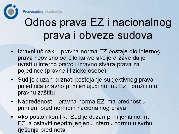 Odnos prava EZ i nacionalnog prava i obveze sudova • Izravni učinak – pravna