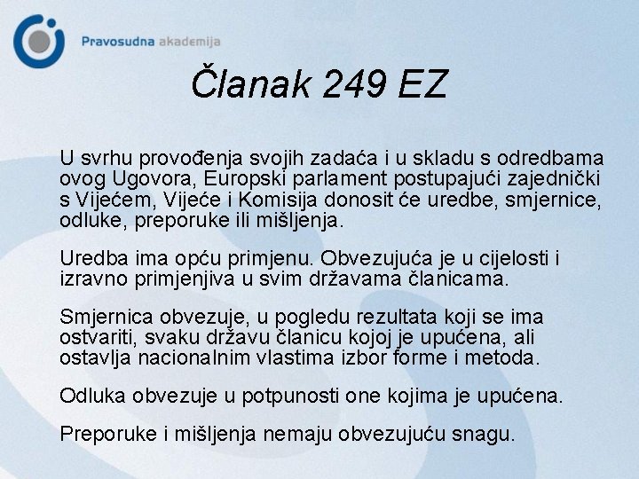 Članak 249 EZ U svrhu provođenja svojih zadaća i u skladu s odredbama ovog