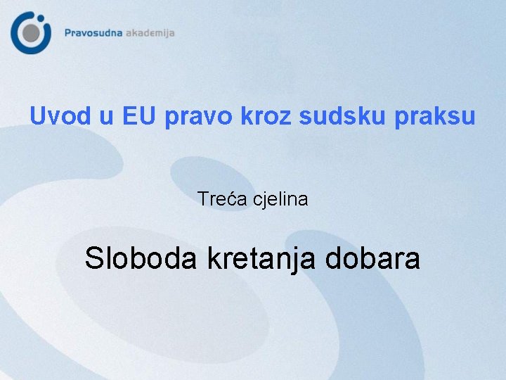 Uvod u EU pravo kroz sudsku praksu Treća cjelina Sloboda kretanja dobara 