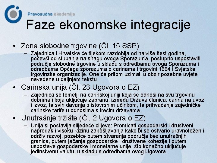 Faze ekonomske integracije • Zona slobodne trgovine (Čl. 15 SSP) – Zajednica i Hrvatska