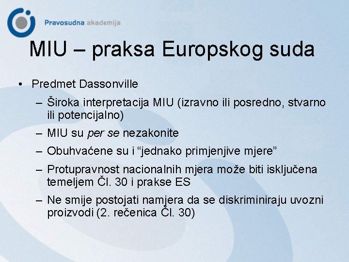 MIU – praksa Europskog suda • Predmet Dassonville – Široka interpretacija MIU (izravno ili
