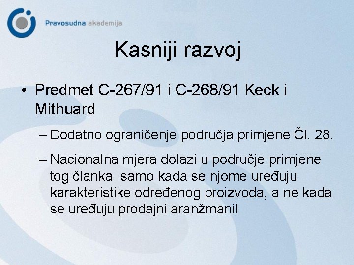 Kasniji razvoj • Predmet C-267/91 i C-268/91 Keck i Mithuard – Dodatno ograničenje područja