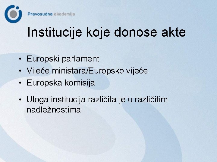 Institucije koje donose akte • Europski parlament • Vijeće ministara/Europsko vijeće • Europska komisija